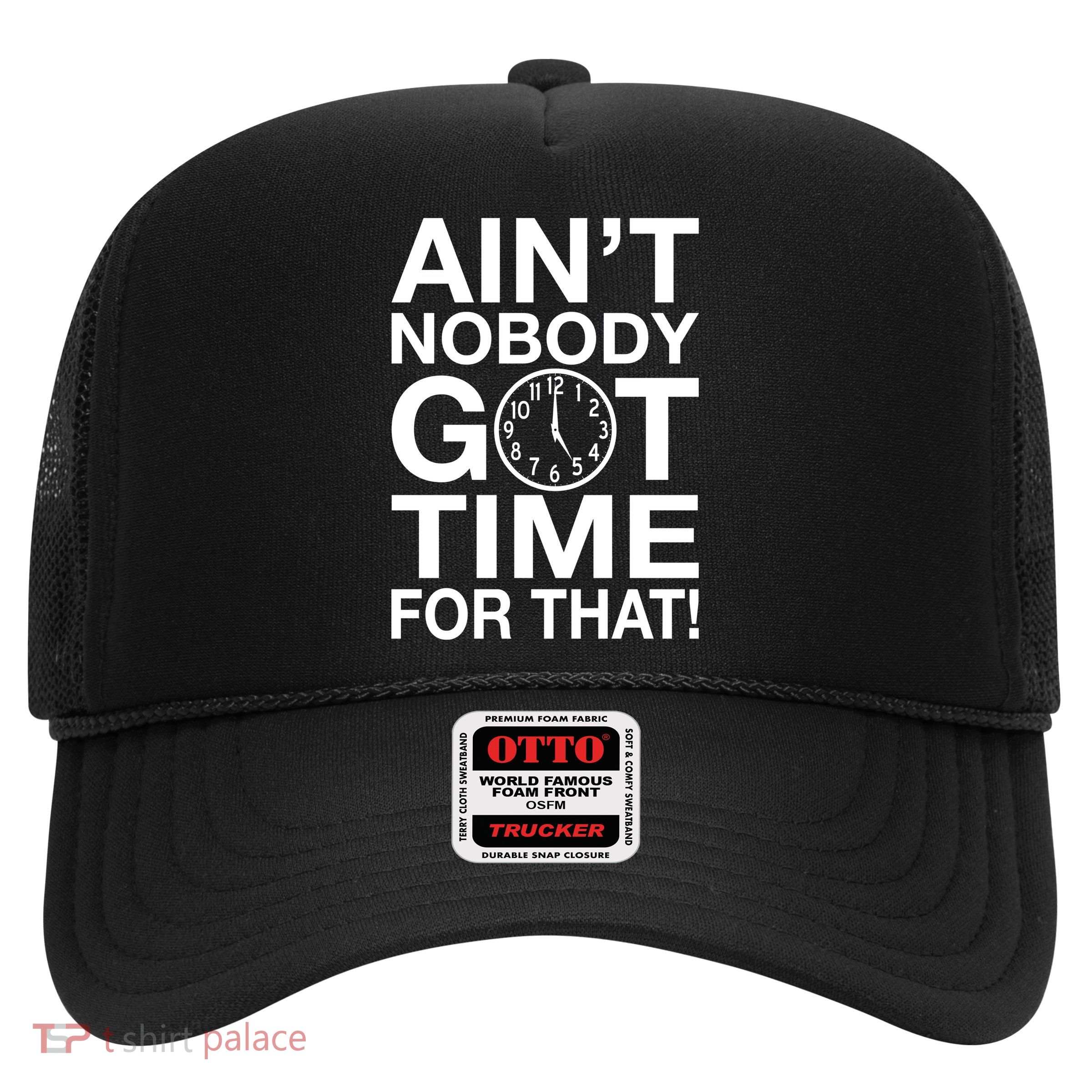 Ain't Nobody Got Time For That! Trucker Hat