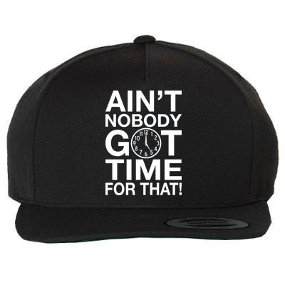 Ain't Nobody Got Time For That! Wool Snapback Cap