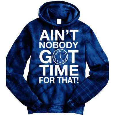 Ain't Nobody Got Time For That! Tie Dye Hoodie