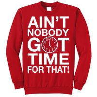 Ain't Nobody Got Time For That! Sweatshirt