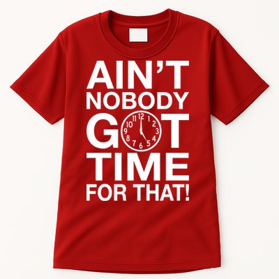 Ain't Nobody Got Time For That! Tall T-Shirt