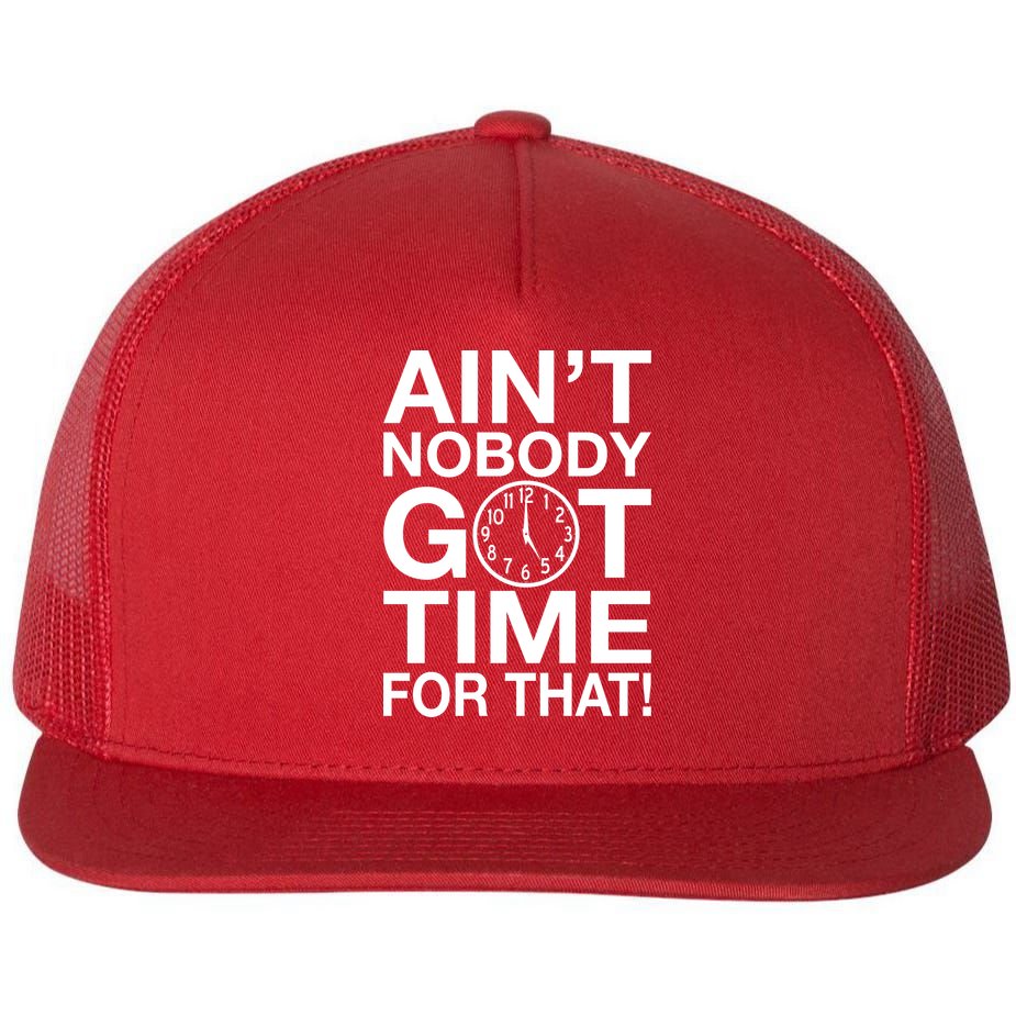 Ain't Nobody Got Time For That! Flat Bill Trucker Hat