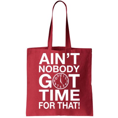 Ain't Nobody Got Time For That! Tote Bag