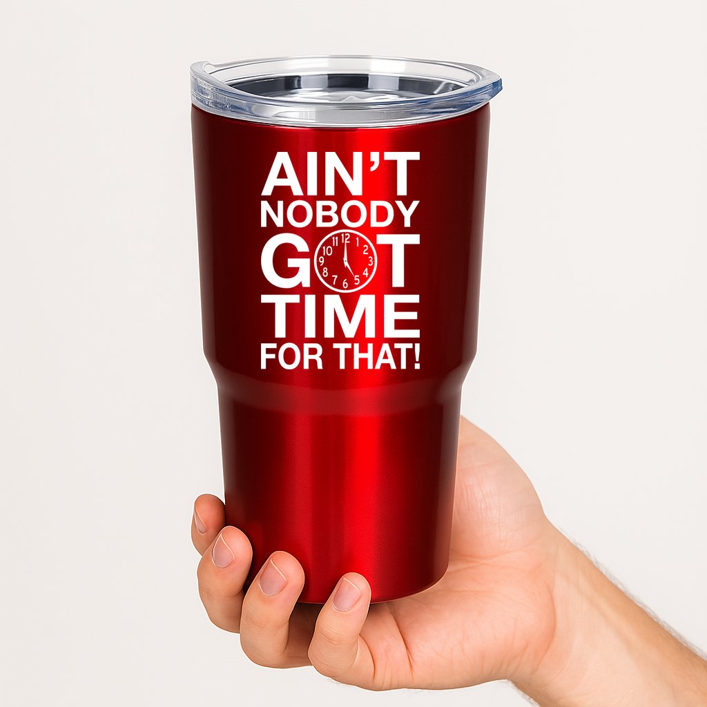 Ain't Nobody Got Time For That! Tumbler