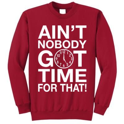 Ain't Nobody Got Time For That! Tall Sweatshirt