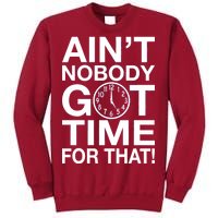 Ain't Nobody Got Time For That! Tall Sweatshirt