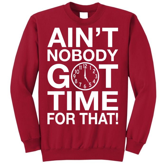 Ain't Nobody Got Time For That! Tall Sweatshirt