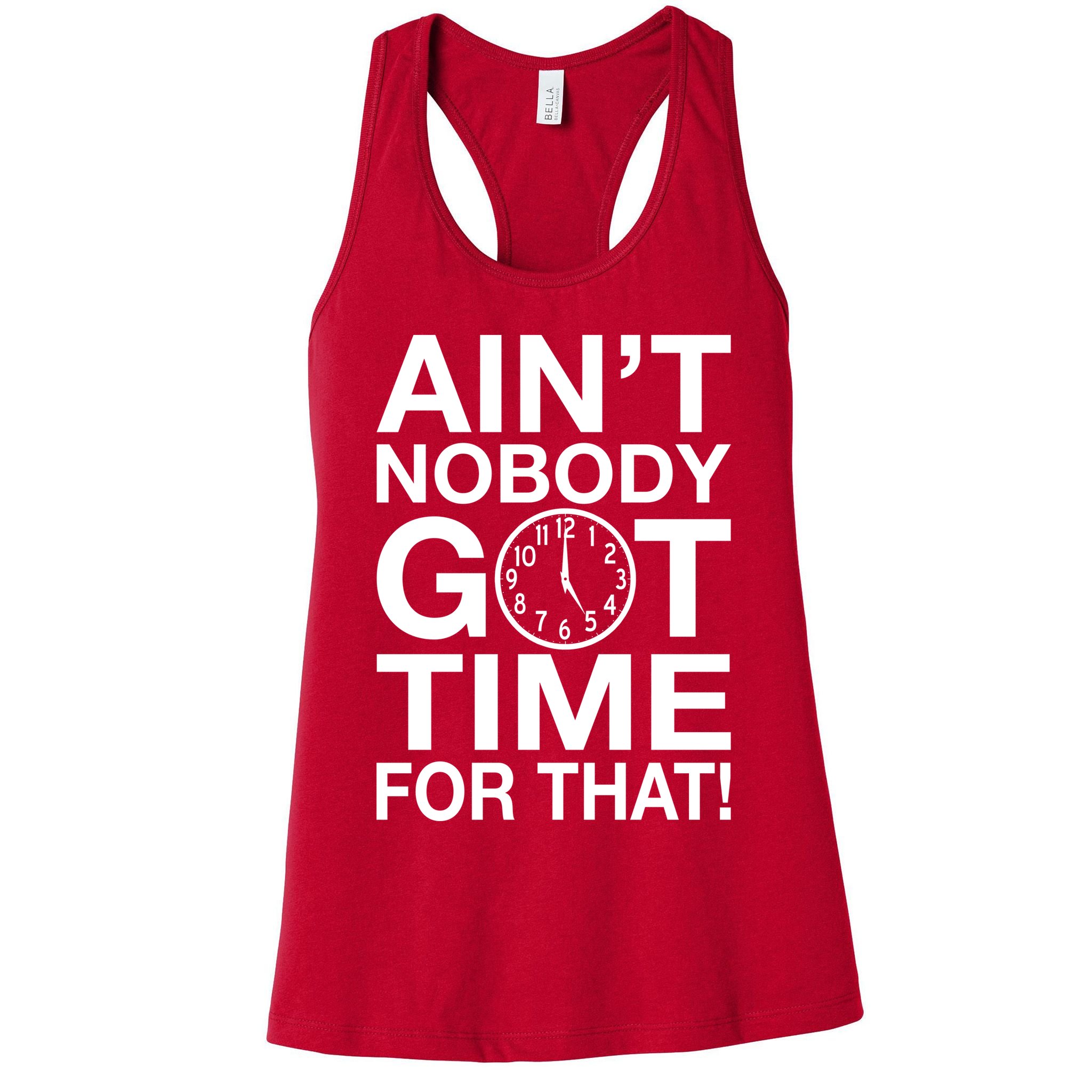 Ain't Nobody Got Time For That! Womens Tank Top