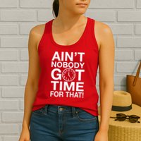 Ain't Nobody Got Time For That! Womens Tank Top