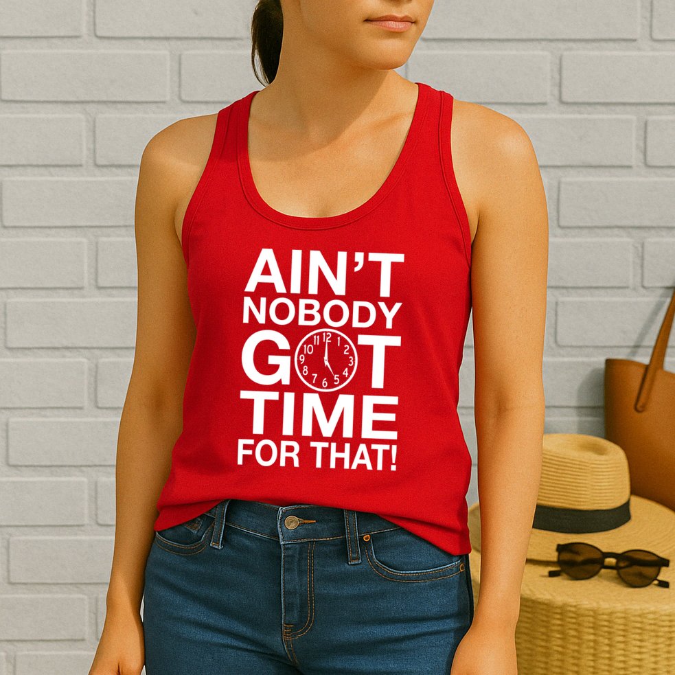 Ain't Nobody Got Time For That! Womens Tank Top