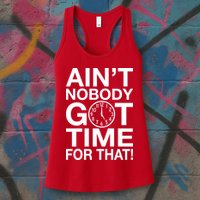 Ain't Nobody Got Time For That! Womens Tank Top