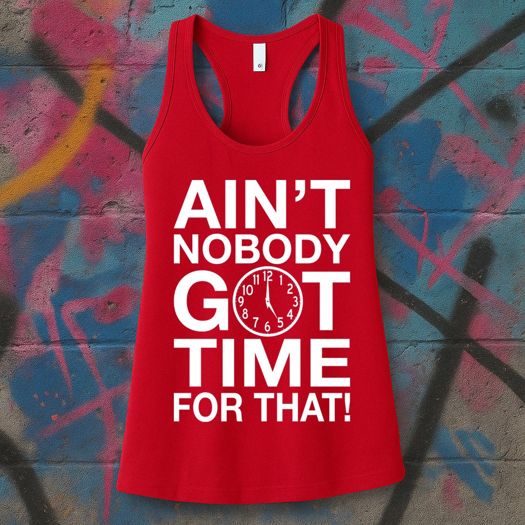 Ain't Nobody Got Time For That! Womens Tank Top