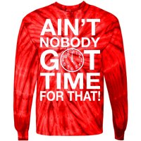 Ain't Nobody Got Time For That! Tie-Dye Long Sleeve Shirt