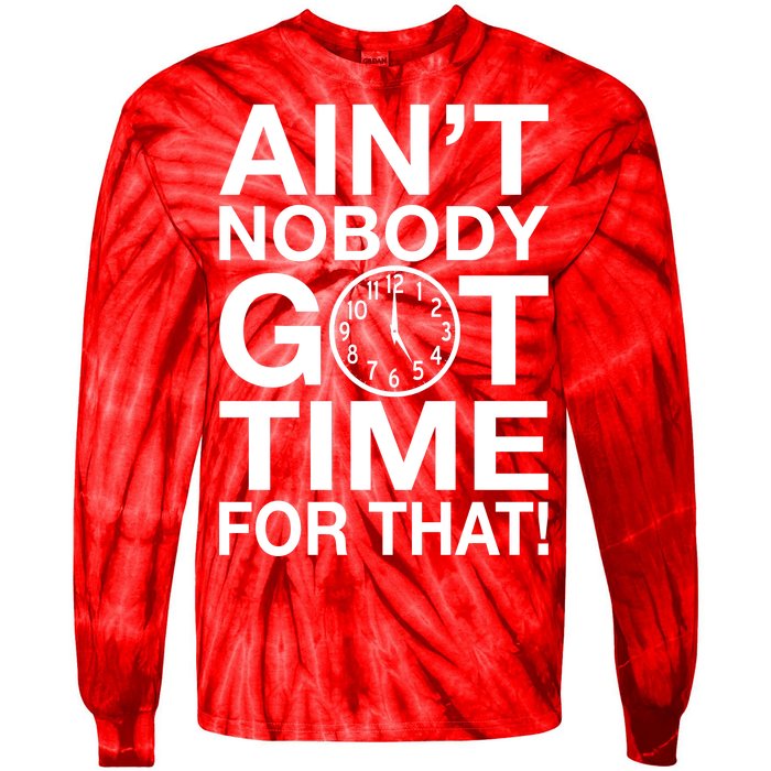 Ain't Nobody Got Time For That! Tie-Dye Long Sleeve Shirt