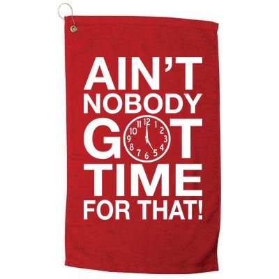 Ain't Nobody Got Time For That! Golf Towel