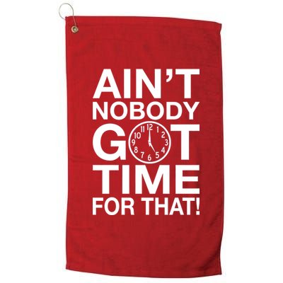 Ain't Nobody Got Time For That! Platinum Collection Golf Towel