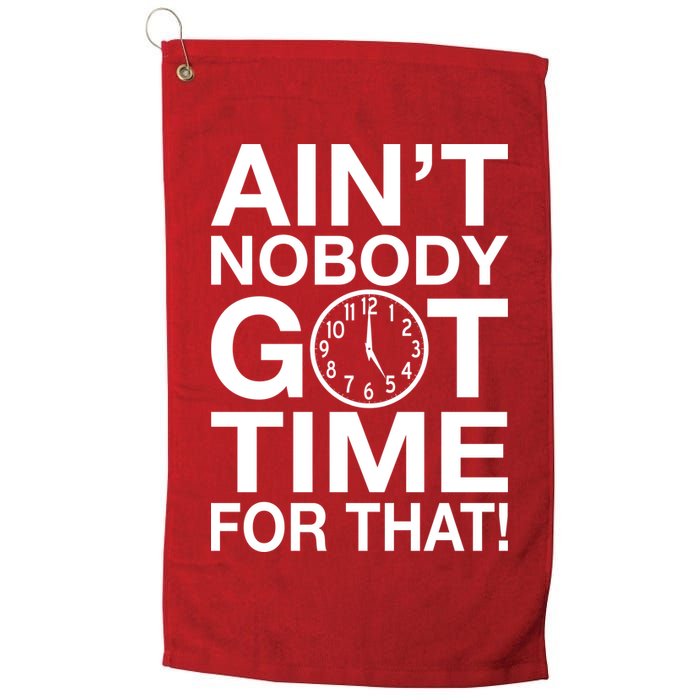 Ain't Nobody Got Time For That! Golf Towel