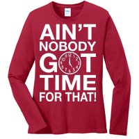 Ain't Nobody Got Time For That! Ladies Long Sleeve Shirt