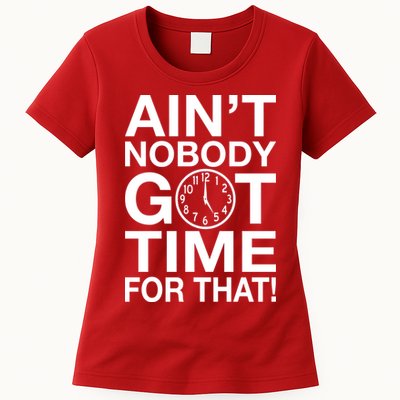 Ain't Nobody Got Time For That! Womens T-Shirt