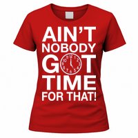 Ain't Nobody Got Time For That! Women's T-Shirt