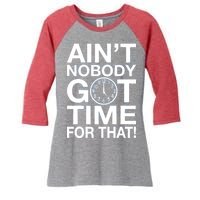 Ain't Nobody Got Time For That! Women's Tri-Blend 3/4-Sleeve Raglan Shirt