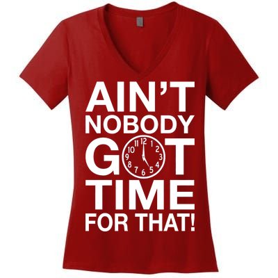 Ain't Nobody Got Time For That! Women's V-Neck T-Shirt