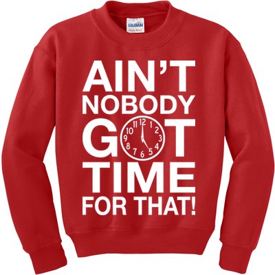 Ain't Nobody Got Time For That! Kids Sweatshirt