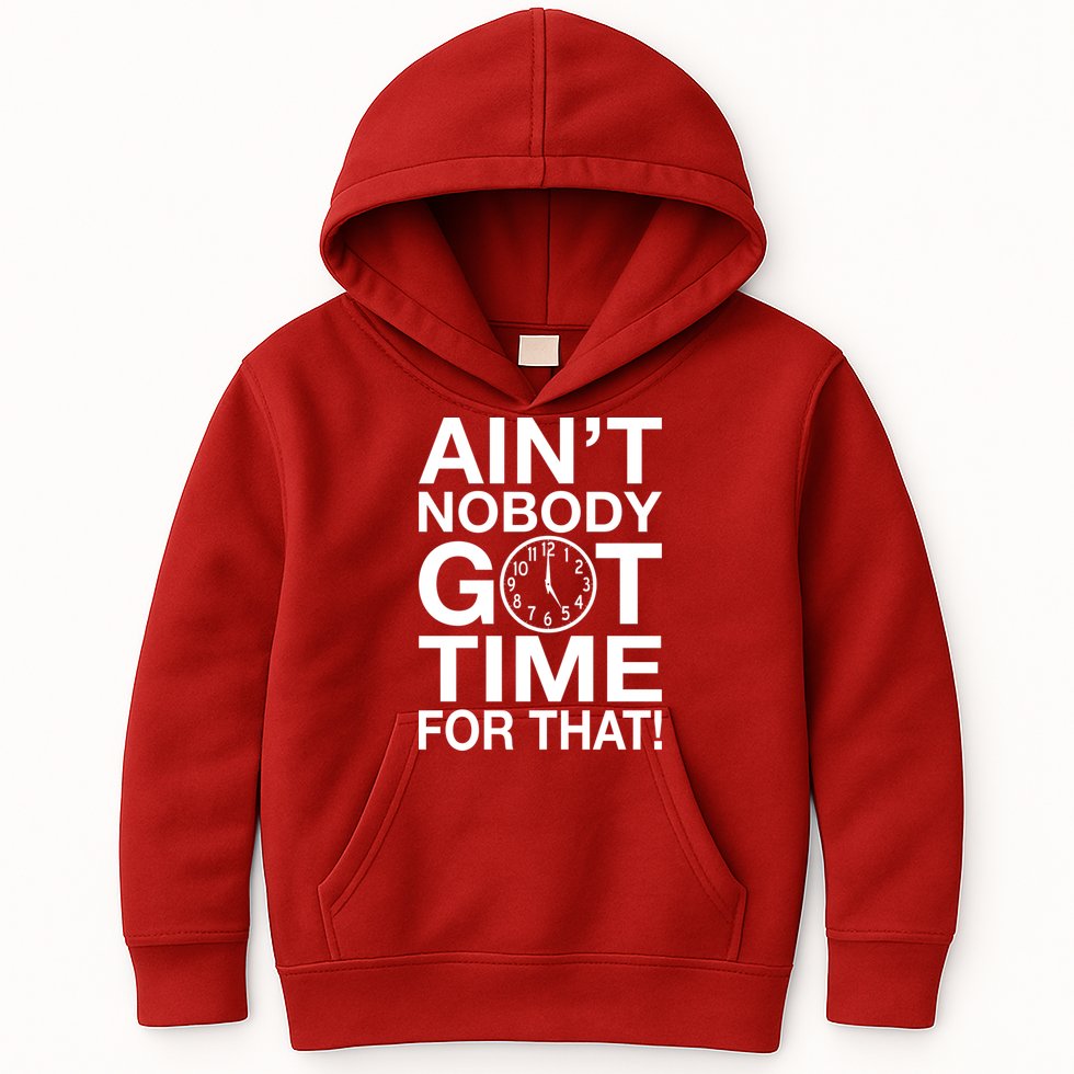 Ain't Nobody Got Time For That! Kids Hoodie