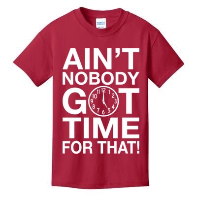 Ain't Nobody Got Time For That! Kids T-Shirt