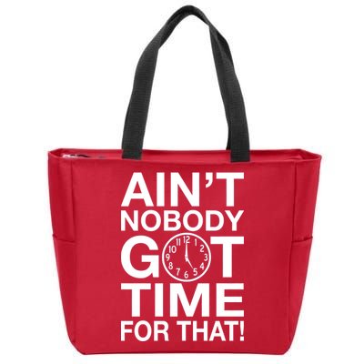 Ain't Nobody Got Time For That! Zip Tote Bag