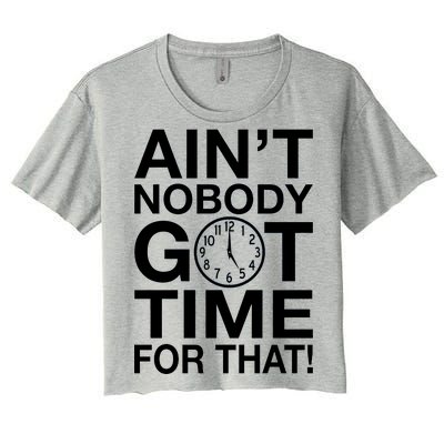 Ain't Nobody Got Time For That! Women's Crop Top Tee