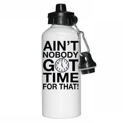 Ain't Nobody Got Time For That! Aluminum Water Bottle