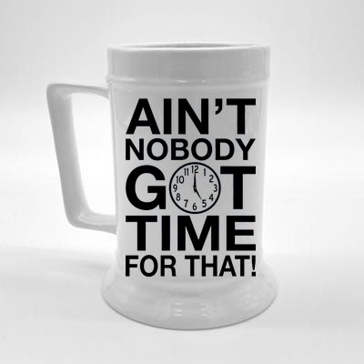 Ain't Nobody Got Time For That! Beer Stein