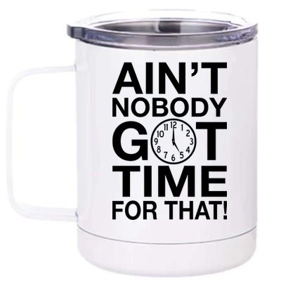 Ain't Nobody Got Time For That! 12 oz Stainless Steel Tumbler Cup