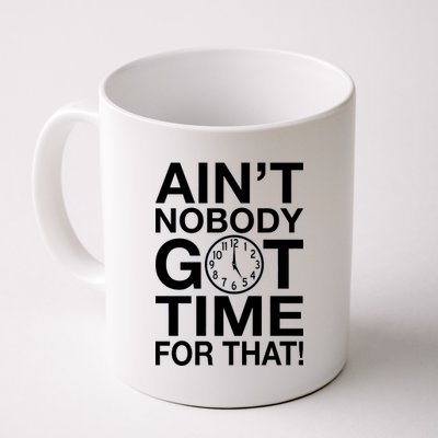 Ain't Nobody Got Time For That! Coffee Mug