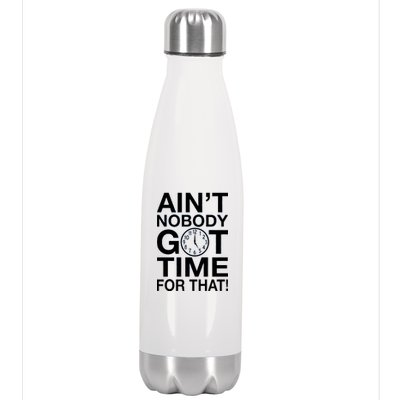 Ain't Nobody Got Time For That! Stainless Steel Insulated Water Bottle