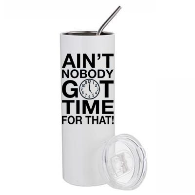 Ain't Nobody Got Time For That! Stainless Steel Tumbler