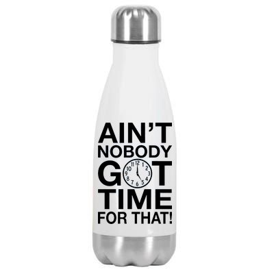 Ain't Nobody Got Time For That! Stainless Steel Insulated Water Bottle