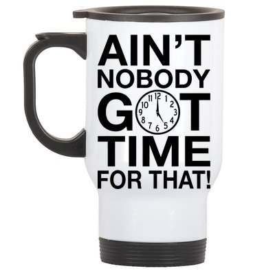 Ain't Nobody Got Time For That! Stainless Steel Travel Mug