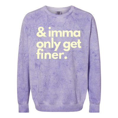 And Imma Only Get Finer Funny Humor Quotes Colorblast Crewneck Sweatshirt