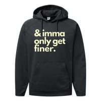 And Imma Only Get Finer Funny Humor Quotes Performance Fleece Hoodie