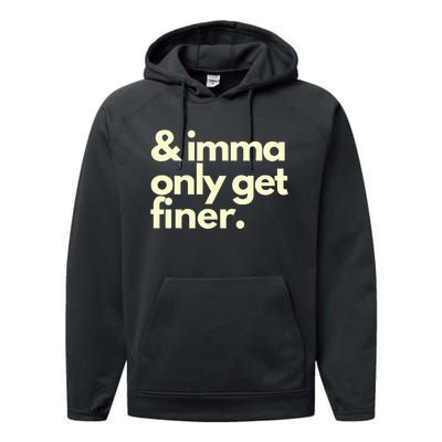 And Imma Only Get Finer Funny Humor Quotes Performance Fleece Hoodie