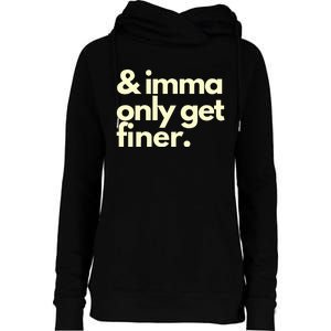 And Imma Only Get Finer Funny Humor Quotes Womens Funnel Neck Pullover Hood