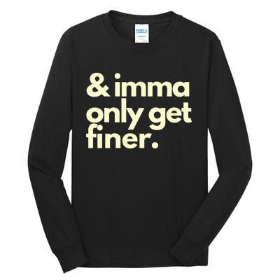 And Imma Only Get Finer Funny Humor Quotes Tall Long Sleeve T-Shirt