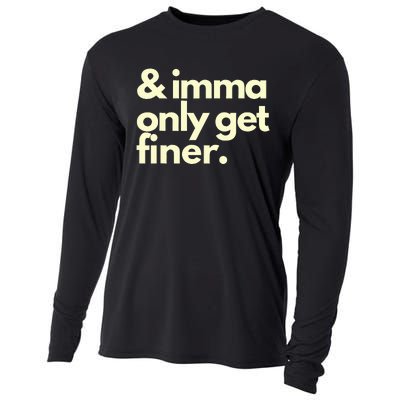 And Imma Only Get Finer Funny Humor Quotes Cooling Performance Long Sleeve Crew