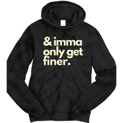 And Imma Only Get Finer Funny Humor Quotes Tie Dye Hoodie