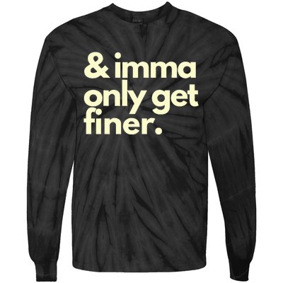 And Imma Only Get Finer Funny Humor Quotes Tie-Dye Long Sleeve Shirt