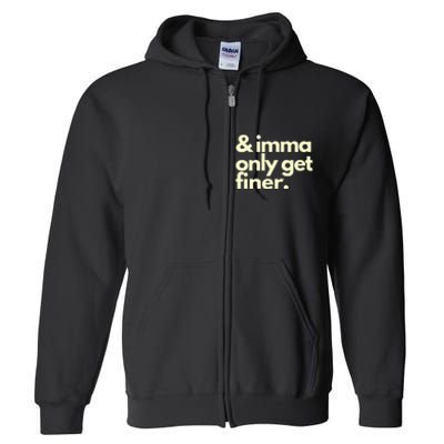 And Imma Only Get Finer Funny Humor Quotes Full Zip Hoodie