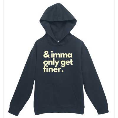 And Imma Only Get Finer Funny Humor Quotes Urban Pullover Hoodie