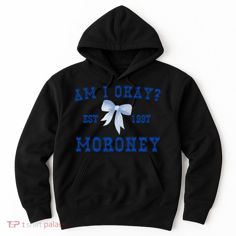 Am I Okay Moroney Hoodie